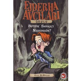 Ejderha Avcıları Okulu 6 Büyük Savaşçı Neredesin - Kate Mcmullan