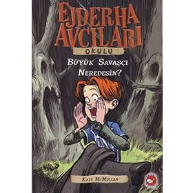 Ejderha Avcıları Okulu 6 Büyük Savaşçı Neredesin - Kate Mcmullan