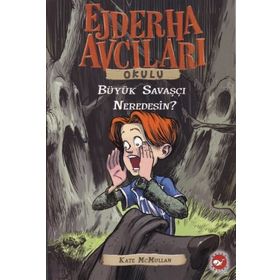 Ejderha Avcıları Okulu 6 Büyük Savaşçı Neredesin - Kate Mcmullan