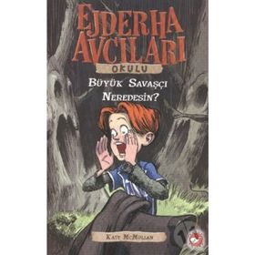 Ejderha Avcıları Okulu - Büyük Savaşçı Neredesin - Kate McMullan