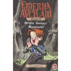 Ejderha Avcıları Okulu - Büyük Savaşçı Neredesin - Kate McMullan