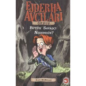 Ejderha Avcıları Okulu - Büyük Savaşçı Neredesin - Kate McMullan
