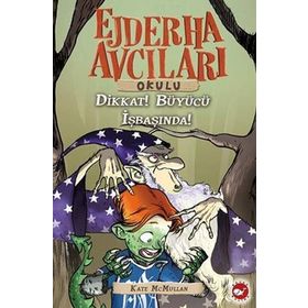 Ejderha Avcıları Okulu - Dikkat! Büyücü İşbaşında! - Kate McMullan
