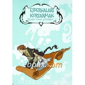 Ejderhaları Kurtarmak - Büyülü Orman Günlükleri 2 - Patricia C. Wrede