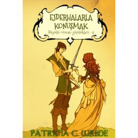 Ejderhalarla Konuşmak Büyülü Orman Günlükleri 4 - Patricia C. Wrede