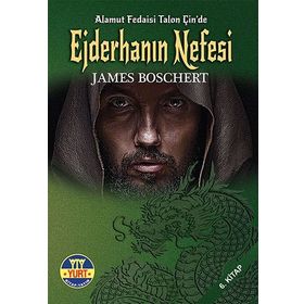 Ejderhanın Nefesi: Alamut Fedaisi Talon Çin’de 6. Kitap - James Boschert