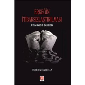 Ekin Basım Yayın Erkeğin İtibarsızlaştırılması