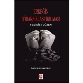 Ekin Basım Yayın Erkeğin İtibarsızlaştırılması