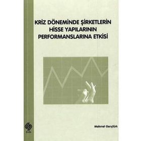 Ekin Basım Yayın Kriz Döneminde Şirketlerin Hisse Yapılarının Performanslarına Etkisi