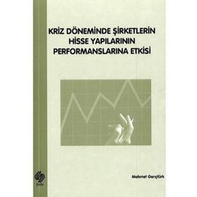 Ekin Basım Yayın Kriz Döneminde Şirketlerin Hisse Yapılarının Performanslarına Etkisi