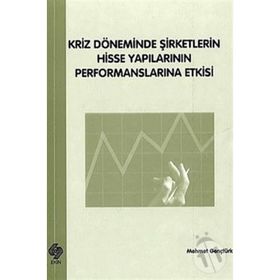 Ekin Basım Yayın Kriz Döneminde Şirketlerin Hisse Yapılarının Performanslarına Etkisi