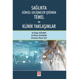 Ekin Basım Yayın Sağlıkta Güncel Gelişmeler Işığında Temel ve Klinik Yaklaşımlar
