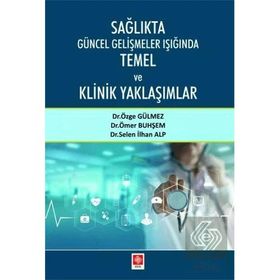 Ekin Basım Yayın Sağlıkta Güncel Gelişmeler Işığında Temel ve Klinik Yaklaşımlar