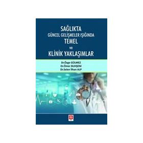 Ekin Basım Yayın Sağlıkta Güncel Gelişmeler Işığında Temel ve Klinik Yaklaşımlar