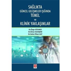 Ekin Basım Yayın Sağlıkta Güncel Gelişmeler Işığında Temel ve Klinik Yaklaşımlar