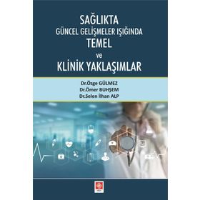 Ekin Basım Yayın Sağlıkta Güncel Gelişmeler Işığında Temel ve Klinik Yaklaşımlar