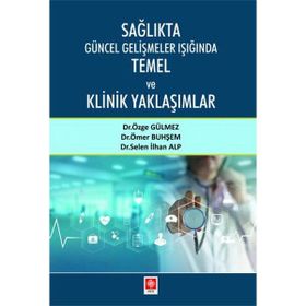Ekin Basım Yayın Sağlıkta Güncel Gelişmeler Işığında Temel ve Klinik Yaklaşımlar