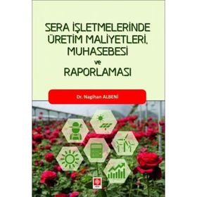 Ekin Basım Yayın Sera İşletmelerinde Üretim Maliyetleri Muhasebesi ve Raporlaması