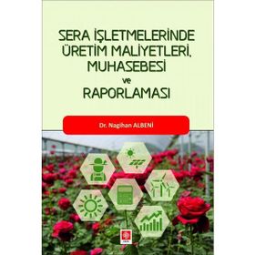 Ekin Basım Yayın Sera İşletmelerinde Üretim Maliyetleri Muhasebesi ve Raporlaması