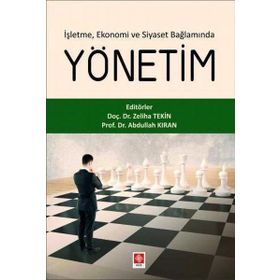 Ekin Yayınevi İşletme Ekonomi ve Siyaset Bağlamında Yönetim Abdullah Kıran Zeliha Tekin