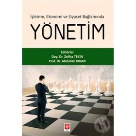 Ekin Yayınevi İşletme Ekonomi ve Siyaset Bağlamında Yönetim Abdullah Kıran Zeliha Tekin