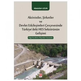 Ekin Yayınları Aktivistler Şirketler ve Devlet Etkileşimleri Çerçevesinde Türkiyedeki HES Sektörünün Gelişimi