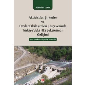 Ekin Yayınları Aktivistler Şirketler ve Devlet Etkileşimleri Çerçevesinde Türkiyedeki HES Sektörünün Gelişimi
