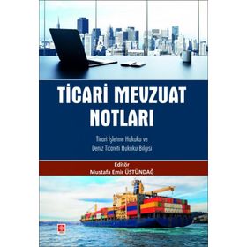 Ekin Yayınları - Ticari Mevzuat Notları Ticari İşletme Hukuku ve Deniz Ticareti Hukuku Bilgisi