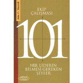EKIP ÇALIŞMASI 101 HER LIDERIN BILMESI GEREKENLER - JOHN C. MAXWELL
