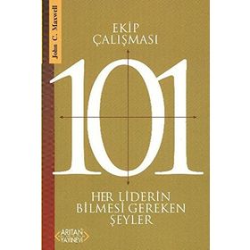 EKIP ÇALIŞMASI 101 HER LIDERIN BILMESI GEREKENLER - JOHN C. MAXWELL