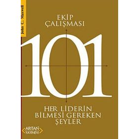EKIP ÇALIŞMASI 101 HER LIDERIN BILMESI GEREKENLER - JOHN C. MAXWELL