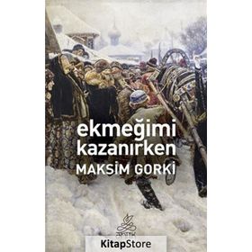 EKMEĞİMİ KAZANIRKEN - MAKSIM GORKI