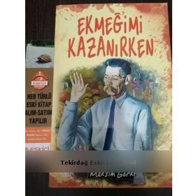 EKMEĞİMİ KAZANIRKEN - MAKSIM GORKI