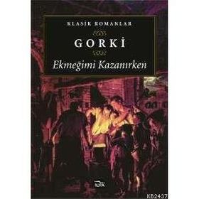 EKMEĞİMİ KAZANIRKEN - MAKSIM GORKI