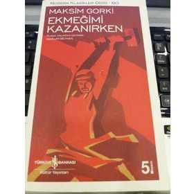 EKMEĞİMİ KAZANIRKEN - MAKSIM GORKI