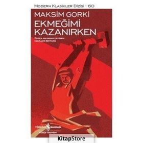 EKMEĞİMİ KAZANIRKEN - MAKSIM GORKI