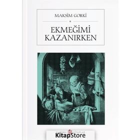 EKMEĞİMİ KAZANIRKEN - MAKSIM GORKI