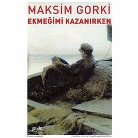 EKMEĞİMİ KAZANIRKEN - MAKSIM GORKI