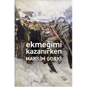 Ekmeğimi Kazanırken - Maxim Gorky