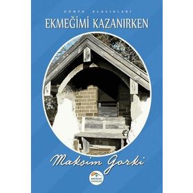 Ekmeğimi Kazanırken - Maxim Gorky