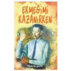 Ekmeğimi Kazanırken - Maxim Gorky