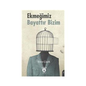 Ekmeğimiz Bayattır Bizim - Eren Çiçek