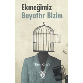 Ekmeğimiz Bayattır Bizim - Eren Çiçek