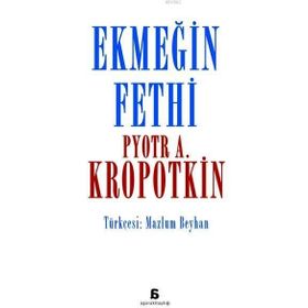 Ekmeğin Fethi - Pyotr Alekseyeviç Kropotkin