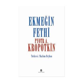 Ekmeğin Fethi - Pyotr Alekseyeviç Kropotkin