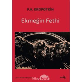 Ekmeğin Fethi - Pyotr Alekseyeviç Kropotkin