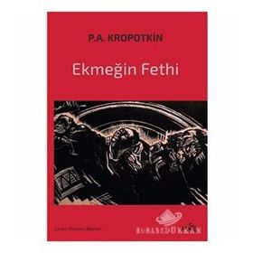 Ekmeğin Fethi - Pyotr Alekseyeviç Kropotkin