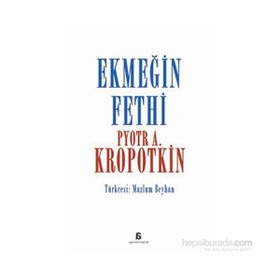 Ekmeğin Fethi - Pyotr Alekseyeviç Kropotkin