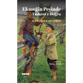 Ekmeğin Peşinde Taşkent’e Doğru - Alexander Nererov