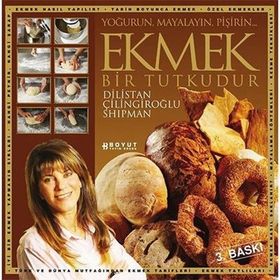 EKMEK BIR TUTKUDUR YOĞURUN, MAYALAYIN, PİŞİRİN - DILISTAN ÇİLİNGİROĞLU SHIPMAN